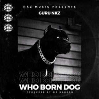 Who Born Dog lyrics | Boomplay Music