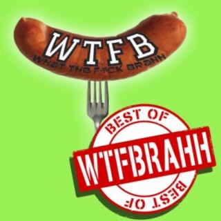 Best of Wtfbrahh