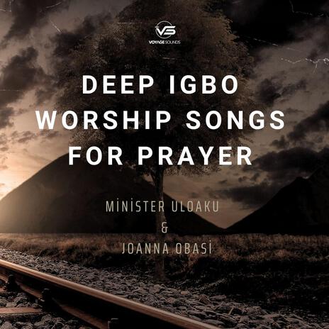 Deep Igbo Worship Songs For Prayer ft. Joanna Obasi | Boomplay Music