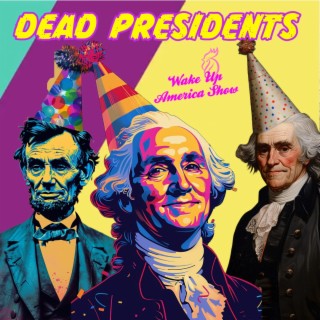 Happy Dead President's Day!