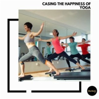 Casing the Happiness of Yoga