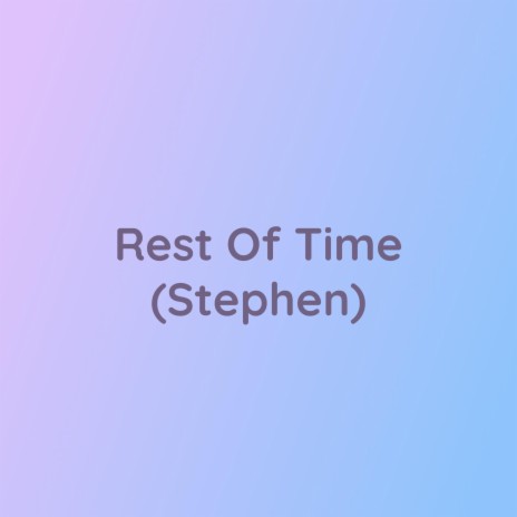 Rest Of Time (Stephen) | Boomplay Music