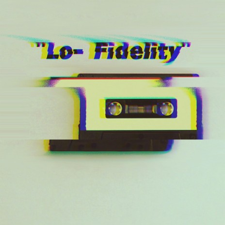 Lo-Fidelity