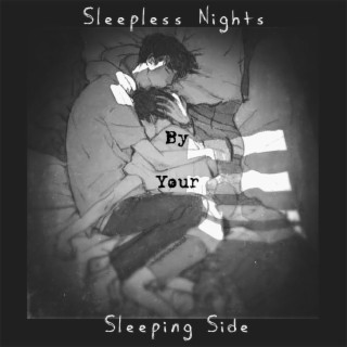 Sleepless Nights By Your Sleeping Side