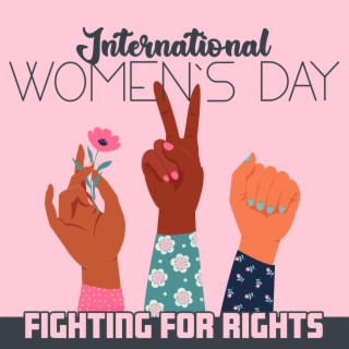 International Women`s Day: Fighting For Rights