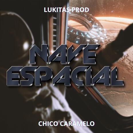 NAVE ESPACIAL ft. CHICO CARAMELO | Boomplay Music