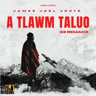 A Tlawm Taluo (GS Remake)