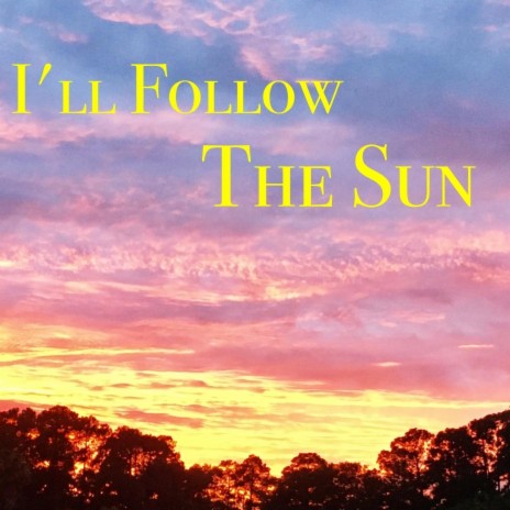 I'll Follow the Sun | Boomplay Music