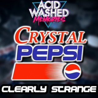 #59 - Crystal Pepsi:  Clearly Strange