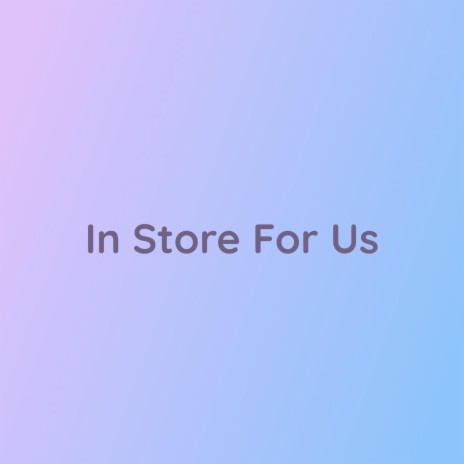 In Store For Us | Boomplay Music