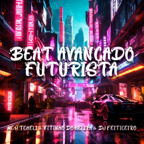 Beat Avançado Futurista ft. MC VITINHO DO HELIPA & MC Tcheli | Boomplay Music