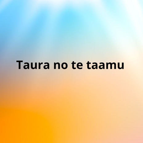 Taura no te taamu | Boomplay Music