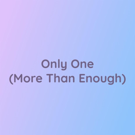 Only One (More Than Enough) | Boomplay Music