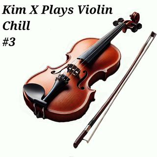 Kim X Plays Violin Chill #3