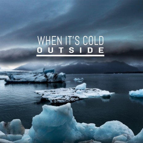 When it's cold outside | Boomplay Music