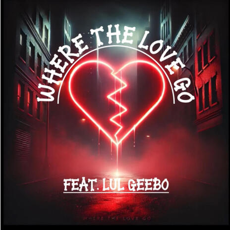 Where The Love Go ft. Lul Geebo | Boomplay Music