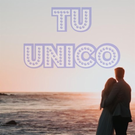 Tu Unico | Boomplay Music