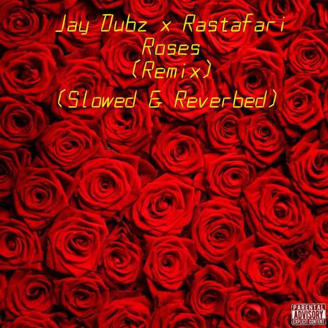 Roses (Slowed & Reverbed) (Remix) ft. Rastafari | Boomplay Music