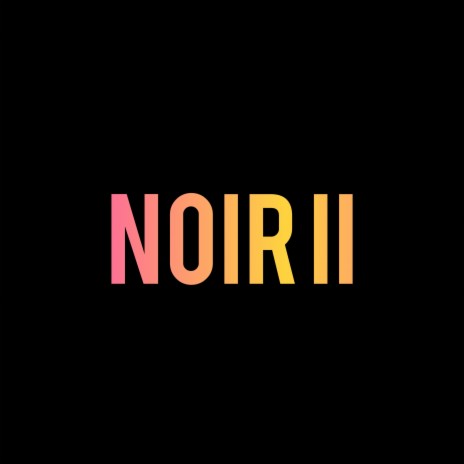Noir II | Boomplay Music