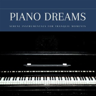 Piano Dreams: Serene Instrumentals for Tranquil Moments