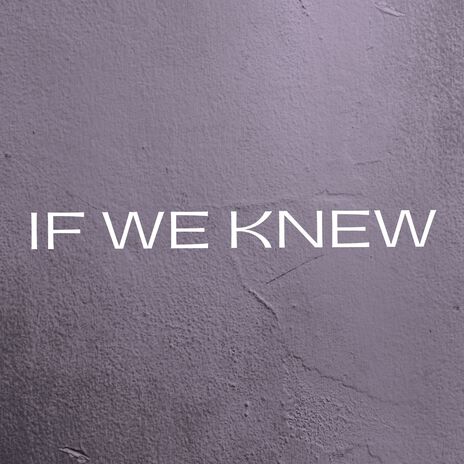 If We Knew | Boomplay Music