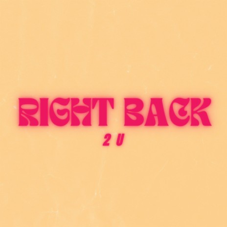 Right Back 2 U | Boomplay Music