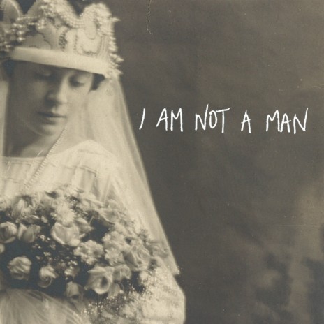 I Am Not a Man | Boomplay Music