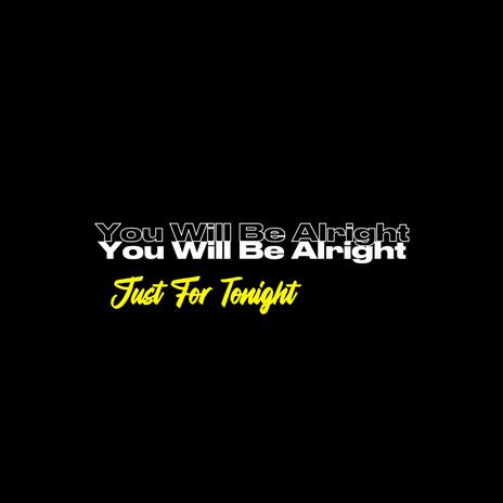 You Will Be Alright | Boomplay Music