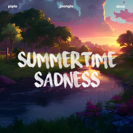 Summertime Sadness ft. Dosa & Joongle | Boomplay Music