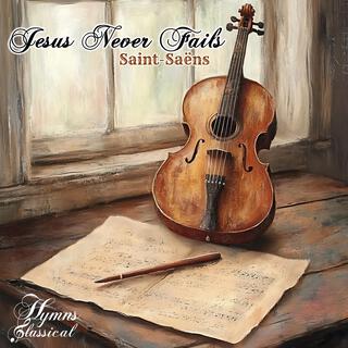 Jesus Never Fails (Saint-Saens)