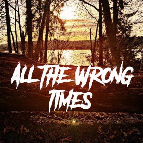 All The Wrong Times | Boomplay Music