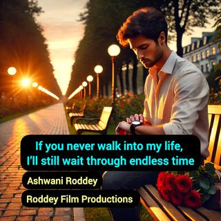 If you never walk into my life, I’ll still wait through endless time (Roddey Channel)