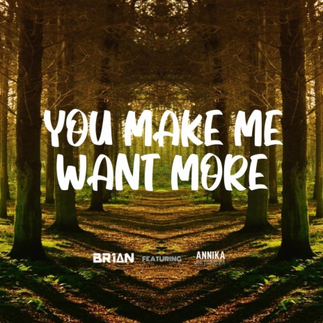 You Make Me Want More (feat. Annika Catharina) | Boomplay Music