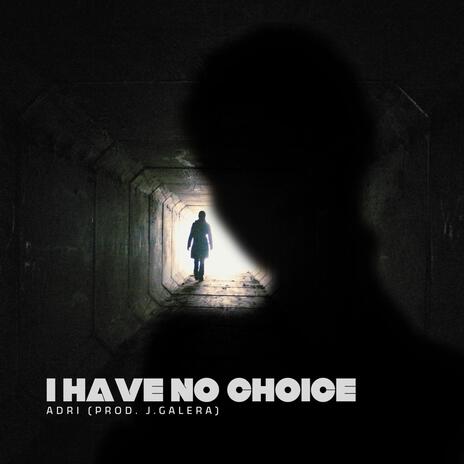 I have no choice ft. Adri | Boomplay Music