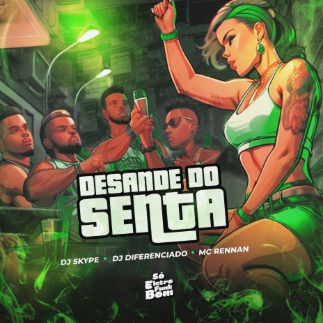 DESANDE DO SENTA ft. DJ DIFERENCIADO, SO ELETROFUNK BOM & Mc Rennnan | Boomplay Music