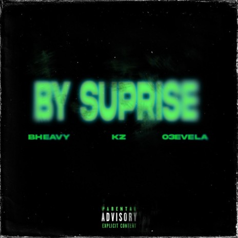 BY SUPRISE ft. Bheavy & 03evela | Boomplay Music