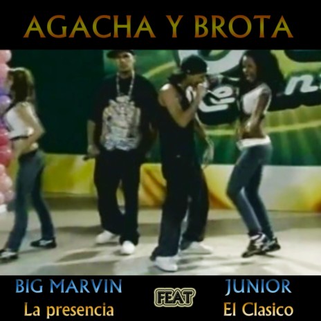 Agacha y brota (feat. Junior el Clasico) | Boomplay Music