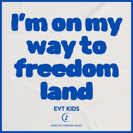 I'm On My Way To Freedom Land | Boomplay Music