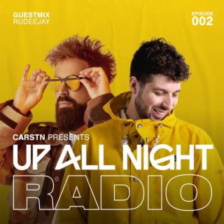 CARSTN presents: Up All Night Radio #002 [CARSTN & Rudeejay Mix]