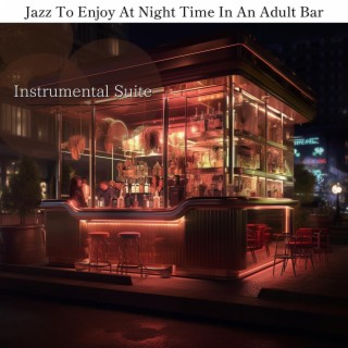 Jazz to Enjoy at Night Time in an Adult Bar