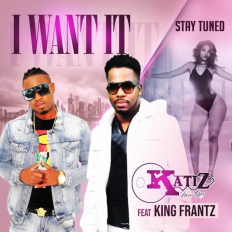 I Want It ft. Katiz | Boomplay Music