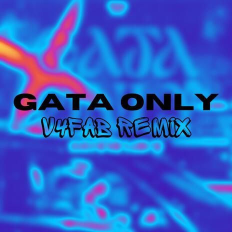 Gata Only (V4FAB Remix) | Boomplay Music