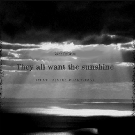 They all want the sun shine ft. Divine Phantoms | Boomplay Music