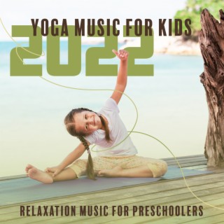 Yoga Music for Kids 2022: Relaxation Music forPreschoolers, Kids Workout Yoga, Study Music for Preschoolers, Mindfulness Kids