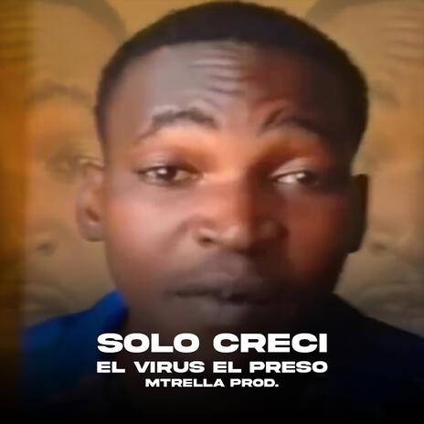 SOLO CRECÍ ft. Fonetica Studio & El Virus El Preso | Boomplay Music