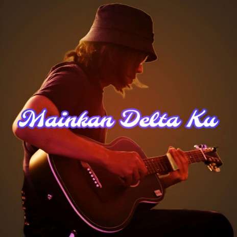 Mainkan Delta Ku | Boomplay Music