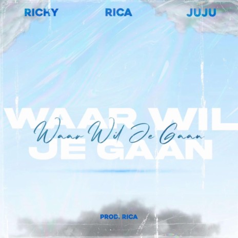 Waar Wil Je Gaan ft. Rica & JUJU