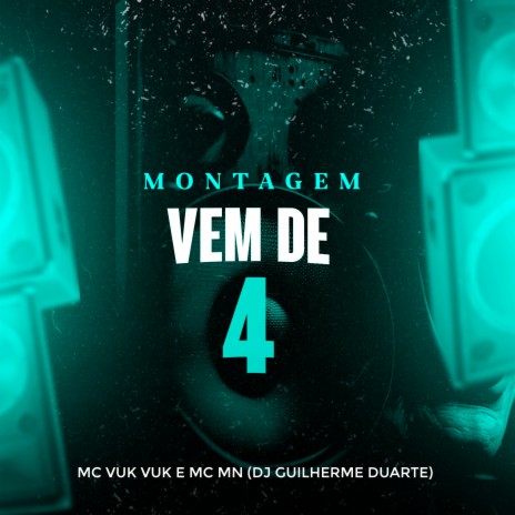 Montagem Vem de 4 ft. Mc Vuk Vuk & DJ Guilherme Duarte | Boomplay Music