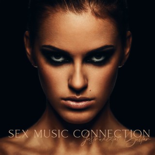 Sex Music Connection - Instrumental Guitar Chill Songs, Sexy Love Making Music