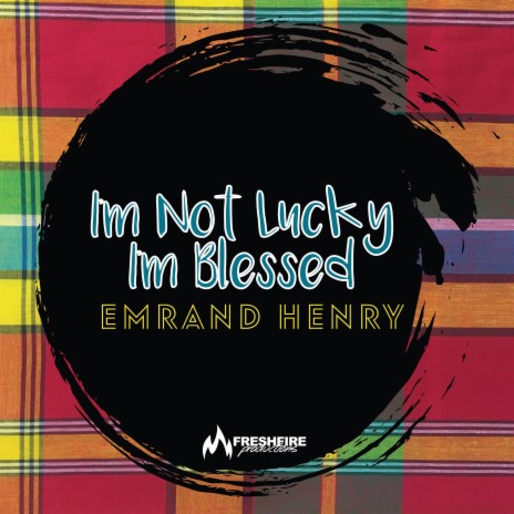 I'm Not Lucky I'm Blessed ft. Emrand Henry | Boomplay Music